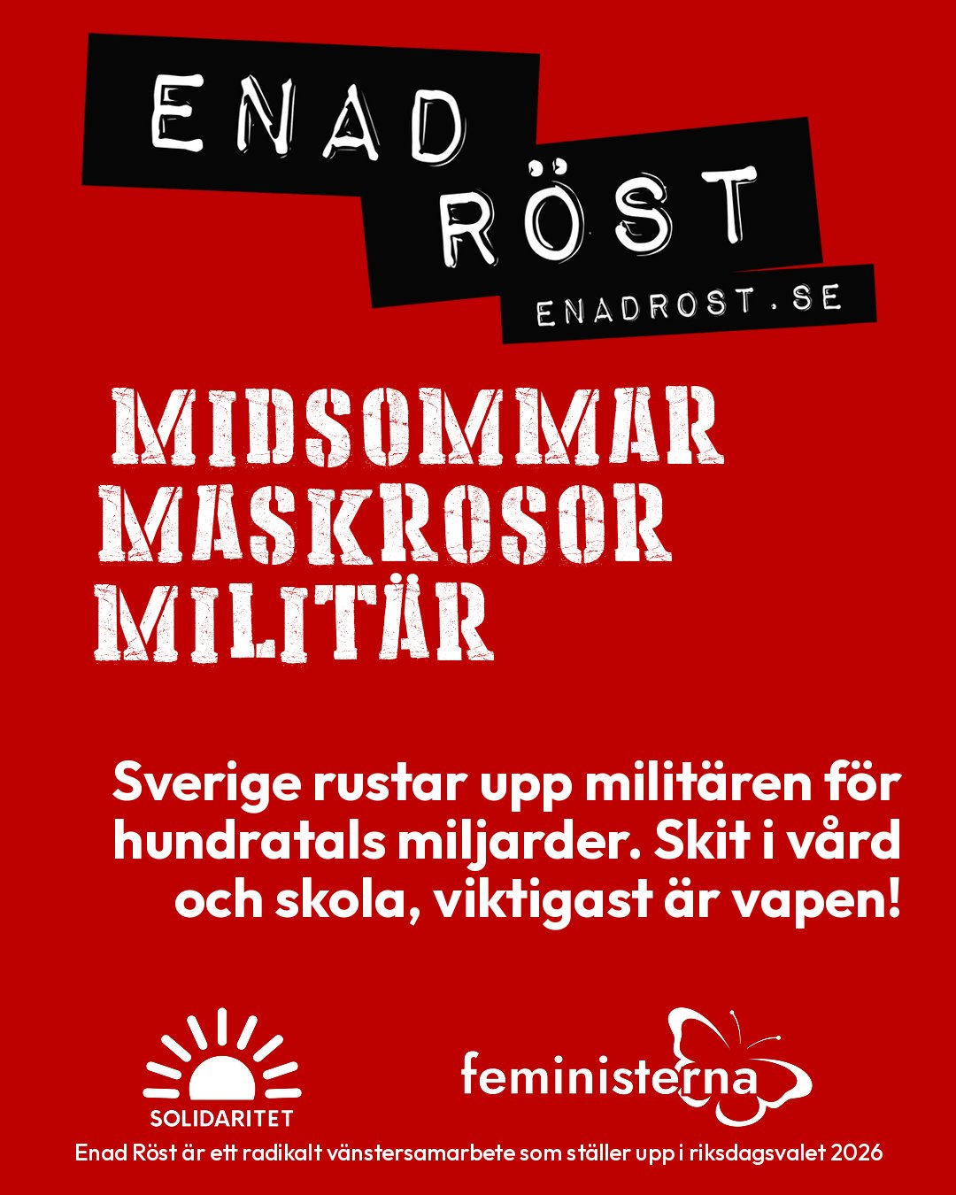 Under loggan för Enad Röst står tre ord i stora bokstäver:

MIDSOMMAR
MASKROSOR
MILITÄR

Under dessa står det: 