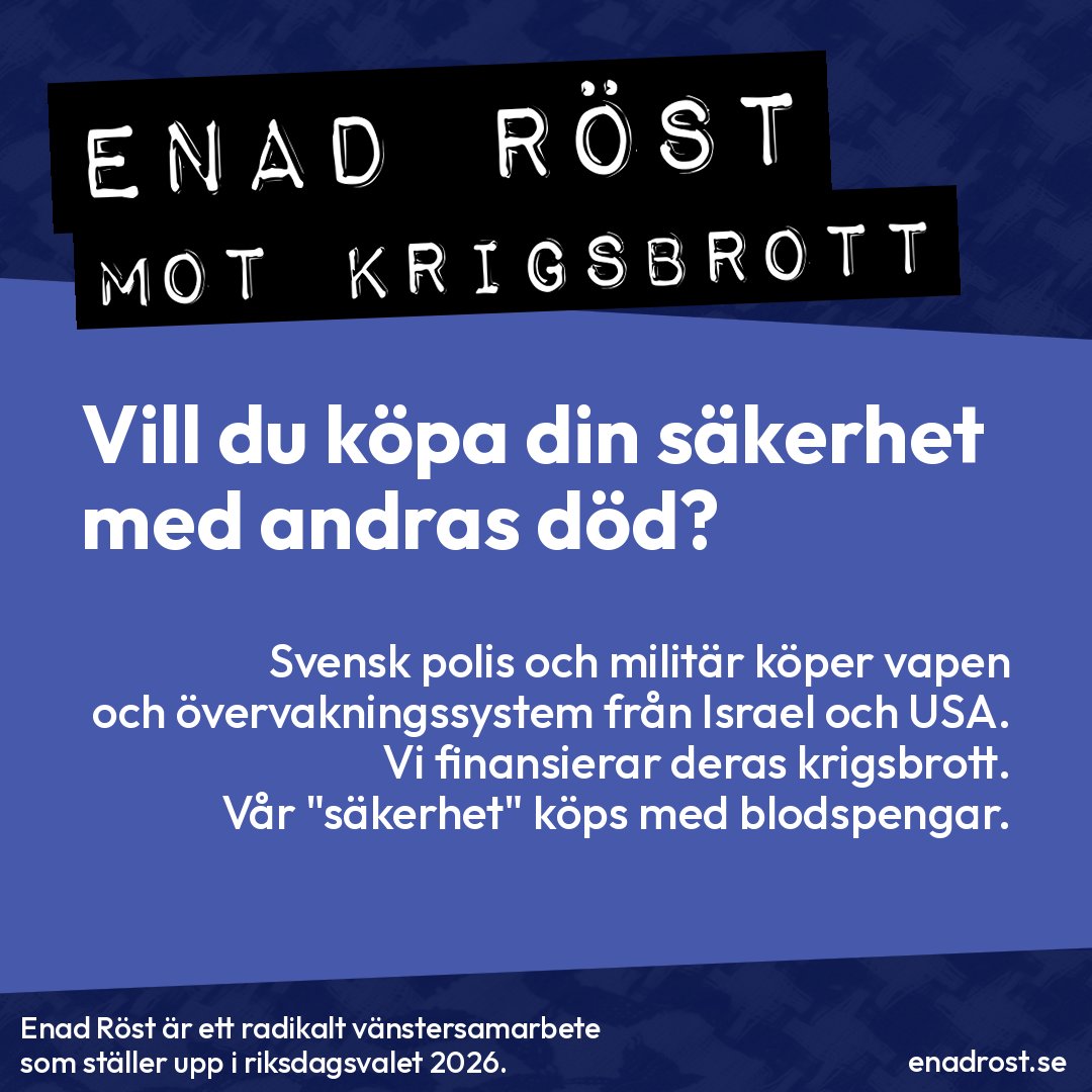 Enad Röst menar att nära vi köper vapen och övervakningssystem från Israel och USA så finansierar vi deras krigsbrott, och köper vår säkerhet med andras död.