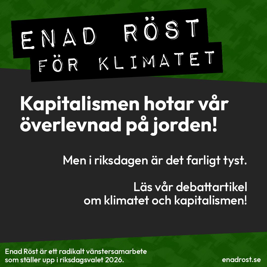 Rubrik: Enad Röst för klimatet. Brödtext: Kapitalismen hotar vår överlevnad på jorden! Men i riksdagen är det farligt tyst. Läs vår debattartikel om klimatet och kapitalismen.