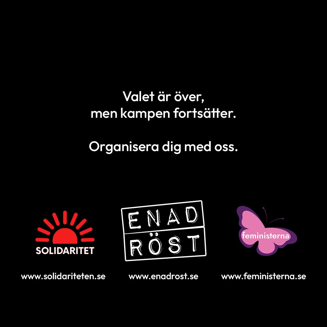 Vit text på svart bakgrund: Valet är över, men kampen fortsätter. Organisera dig med oss. Under detta visas loggorna för Solidaritet, Enad Röst och Feministerna.